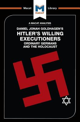 An Analysis of Daniel Jonah Goldhagen's Hitler's Willing Executioners: Ordinary Germans and the Holocaust - Taylor, Simon, and Stammers, Tom