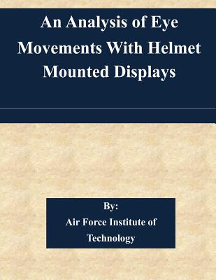 An Analysis of Eye Movements With Helmet Mounted Displays - Air Force Institute of Technology