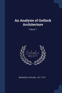 An Analysis of Gothick Architecture; Volume 1