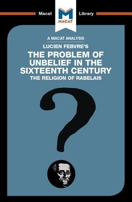 An Analysis of Lucien Febvre's the Problem of Unbelief in the 16th Century - Tendler, Joseph