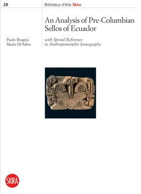 An Analysis of Pre-Columbian Sellos of Ecuador: With Special Reference to Anthropomorphic Iconography - Brogini, Paolo (Text by), and Di Salvo, Mario (Text by)