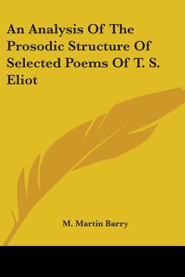 An Analysis Of The Prosodic Structure Of Selected Poems Of T. S. Eliot - Barry, M Martin