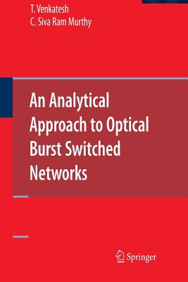 An Analytical Approach to Optical Burst Switched Networks - Venkatesh, T, and Murthy, C Siva Ram