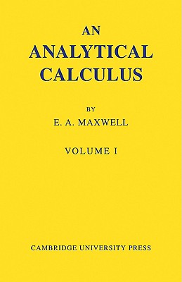 An Analytical Calculus: Volume 1: For School and University - Maxwell, Edwin A