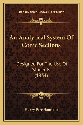 An Analytical System of Conic Sections: Designed for the Use of Students (1834) - Hamilton, Henry Parr