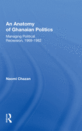 An Anatomy of Ghanaian Politics: Managing Political Recession, 1969-1982: Managing Political Recession, 1969-1982