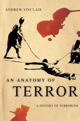 An Anatomy of Terror: A History of Terrorism - Sinclair, Andrew