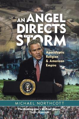An Angel Directs the Storm: Apocalyptic Religion and American Empire - Northcott, Michael S