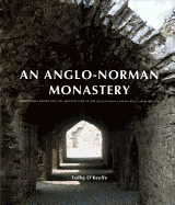 An Anglo-Norman Monastery: Bridgetown Priory and the Architecture of the Augustinian Canons Regular in Ireland