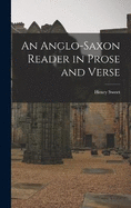 An Anglo-Saxon Reader in Prose and Verse