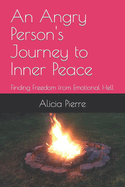 An Angry Person's Journey to Inner Peace: Finding Freedom from Emotional Hell