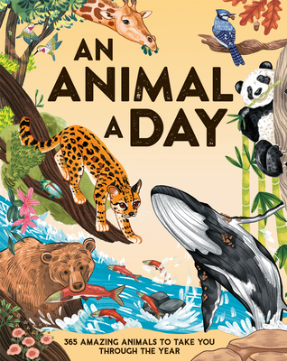 An Animal a Day: 365 Amazing Animals to Take You Through the Year - Smith, Miranda