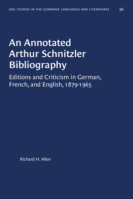 An Annotated Arthur Schnitzler Bibliography: Editions and Criticism in German, French, and English, 1879-1965 - Allen, Richard H, and Weisse, Robert (Foreword by)