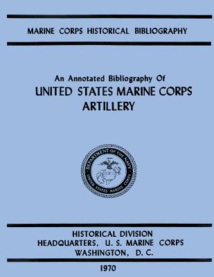 An Annotated Biliography of United States Marine Corps Artillery - Donnelly, Ralph W