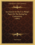 An Answer to the E. J. Phelp's Paper on the Bering Sea Controversy (1891)