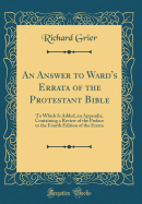 An Answer to Ward's Errata of the Protestant Bible: To Which Is Added, an Appendix, Containing a Review of the Preface to the Fourth Edition of the Errata (Classic Reprint)