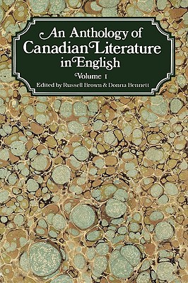 An Anthology of Canadian Literature in English: Volume I - Brown, Russell (Editor), and Bennett, Donna (Editor)