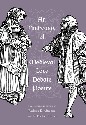 An Anthology of Medieval Love Debate Poetry - Altmann, Barbara K (Translated by), and Palmer, R Barton (Translated by)