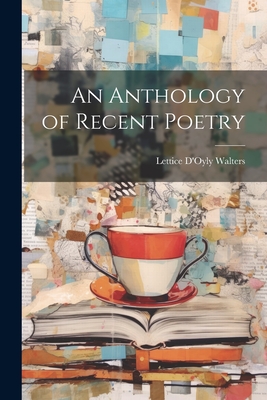 An Anthology of Recent Poetry - Walters, Lettice D'Oyly