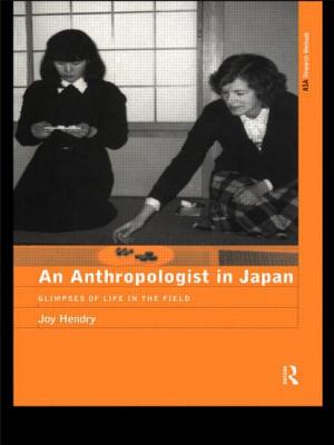 An Anthropologist in Japan: Glimpses of Life in the Field - Hendry, Joy