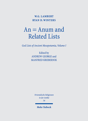 An = Anum and Related Lists: God Lists of Ancient Mesopotamia, Volume I - Lambert, W.G., and George, Andrew (Editor), and Winters, Ryan D.
