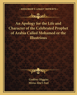 An Apology for the Life and Character of the Celebrated Prophet of Arabia Called Mohamed or the Illustrious