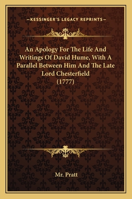 An Apology for the Life and Writings of David Hume, with a Parallel Between Him and the Late Lord Chesterfield (1777) - Pratt, Mr.