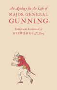 An Apology for the Life of Major General Gunning: A Full Explanation of the Gunning Mystery, and the Author's Connexion with Mr. Duberly's Family of Soho Square