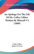 An Apology For The Life Of Mr. Colley Cibber Written By Himself V1 (1889)