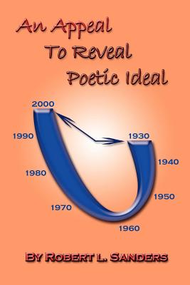 An Appeal to Reveal Poetic Ideal - Sanders, Robert L, Dr.