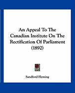 An Appeal To The Canadian Institute On The Rectification Of Parliament (1892)