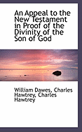 An Appeal to the New Testament in Proof of the Divinity of the Son of God