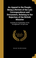 An Appeal to the People; Being a Review of the Late Correspondence and Documents, Relating to the Rejection of the British Minister