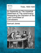 An Appendix to the Impartial Statement of the Controversy Respecting the Decision of the Late Committee of Canvassers