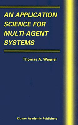An Application Science for Multi-Agent Systems - Wagner, Thomas A (Editor)