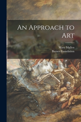 An Approach to Art - Mullen, Mary 1875-, and Barnes Foundation (Creator)