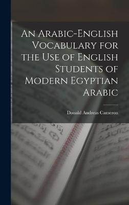 An Arabic-English Vocabulary for the Use of English Students of Modern Egyptian Arabic - Cameron, Donald Andreas