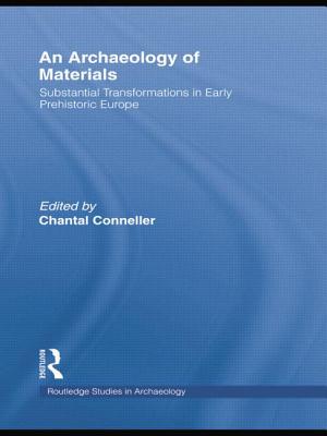 An Archaeology of Materials: Substantial Transformations in Early Prehistoric Europe - Conneller, Chantal