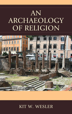 An Archaeology of Religion - Wesler, Kit W