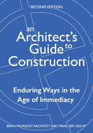 An Architect's Guide to Construction-Second Edition: Enduring Ways in the Age of Immediacy