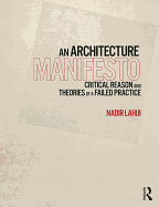 An Architecture Manifesto: Critical Reason and Theories of a Failed Practice