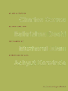 An Architecture of Independence the Making of Modern South Asia: Charles Correa.Balkrishna Doshi.Muzharul Islam. Achyut Kanvinde. - Ashraf, Kazi Khaleed, and Belluardo, James, and Frampton, K (Introduction by)