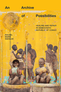 An Archive of Possibilities: Healing and Repair in Democratic Republic of Congo