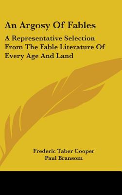 An Argosy of Fables: A Representative Selection from the Fable Literature of Every Age and Land - Cooper, Frederic Taber