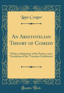 An Aristotelian Theory of Comedy: With an Adaptation of the Poetics, and a Translation of the 'tractatus Coislinianus' (Classic Reprint)
