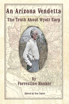 An Arizona Vendetta: The Truth About Wyatt Earp and Some Others - Taylor, Don (Editor), and Hooker, Forrestine