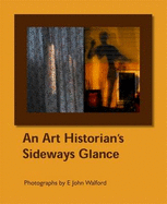 An Art Historian's Sideways Glance: Photographs by E John Walford