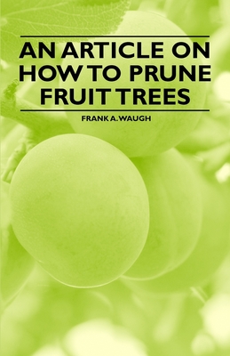 An Article on How to Prune Fruit Trees - Waugh, Frank A