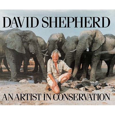 An Artist in Conservation. David Shepherd - Shepherd, David