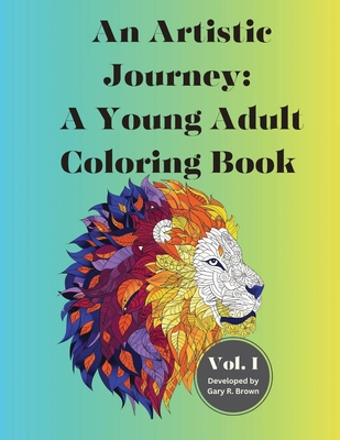 An Artistic Journey: A Young Adult Coloring Book Volume I - Brown, Gary Roger, and Clark, Gary